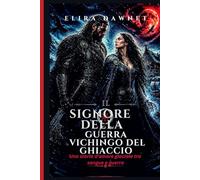 IL SIGNORE DELLA GUERRA VICHINGO DEL GHIACCIO: Una storia d'amore glaciale tra sangue e guerra (LE BATTAGLIE DEL GHIACCIO)