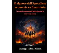 Il signore dell'Apocalisse economica e finanziaria: la realtà oscura dell'inflazione e le sue vere cause
