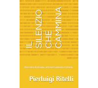 IL SILENZIO CHE CAMMINA: Raccolta di visioni, attraversamenti e ritorni.