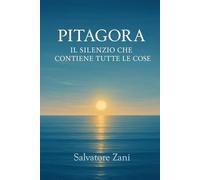 Il silenzio che contiene tutte le cose: Pitagora