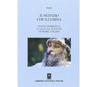 Il silenzio che illumina. Nuovi commenti a «La luce sul Sentiero» di Mabel Collins (Opere di Osho)