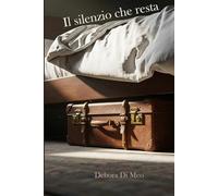 Il silenzio che resta: Memoir di una figlia: dal trauma del silenzio alla forza di guarire e spezzare le catene.