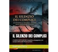 IL SILENZIO DEI COMPLICI: L’EUROPA ESISTE ANCORA? Geopolitica, propaganda e crisi europea nell'era delle illusioni perdute