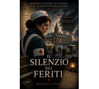 Il silenzio dei feriti: Memorie d’amore, di guerra e di guarigione dell’anima (Portali dell’Anima - Memorie che Attraversano le Vite)