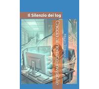 Il silenzio dei log: Caccia al nemico invisibile (Hacker! Per un mondo Cyber sicuro)