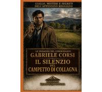 Il silenzio del campetto di Collagna: Un altro caso per il Commissario Gabriele Corsi (Gialli polizieschi italiani del Commissario Corsi)