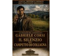 Il silenzio del campetto di Collagna: Un altro caso per il Commissario Gabriele Corsi (Gialli polizieschi italiani del Commissario Corsi)
