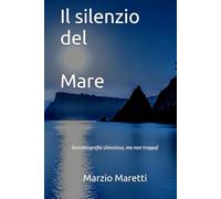 Il silenzio del Mare: (autobiografia silenziosa, ma non troppo)