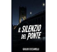 Il silenzio del ponte (I Segreti Nascosti)