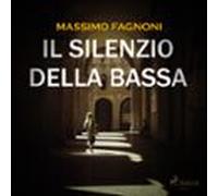 Il Silenzio Della Bassa (audiolibro)