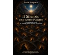 Il Silenzio delle Anime Purganti: Con in allegato la Novena alle Anime dei Defunti che stanno nel Purgatorio