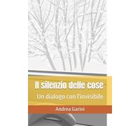 Il silenzio delle cose: Un dialogo con l'invisibile