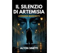 Il Silenzio di Artemisia (Nuova Edizione): Tra arte, crimine e psicologia: un’indagine di Leonardo Marchetti.