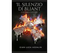 Il silenzio di Bliant: L'ultimo Custode (Trilogia del Sigillo d'Argento)