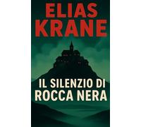 Il Silenzio di Rocca Nera.: Un romanzo Giallo, thriller, il mistero di un villaggio scomparso.