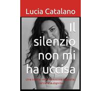 Il silenzio non mi ha uccisa: Una storia vera di accuse ingiuste, carcere e dignità