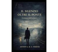 Il Silenzio oltre il Ponte (Romanzi dell'anima 2)