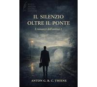 Il Silenzio oltre il Ponte (Romanzi dell'anima 2)