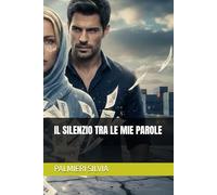 IL SILENZIO TRA LE MIE PAROLE