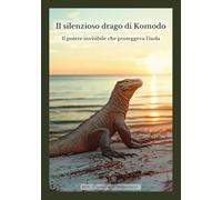 Il silenzioso drago di Komodo: Il potere invisibile che proteggeva l’isola (Storie della natura sulla solitudine e il silenzio)
