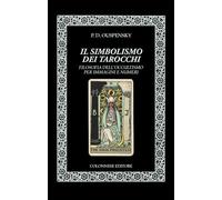 Il simbolismo dei tarocchi. Filosofia dell'occultismo per immagini e numeri (Lo specchio di Silvia)