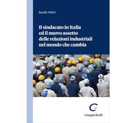 Il sindacato in Italia ed il nuovo assetto delle relazioni industriali nel mondo che cambia