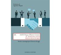 Il sindacato negoziatore. Storie e strategie per il lavoro di oggi (Saggi. Storia e scienze sociali)