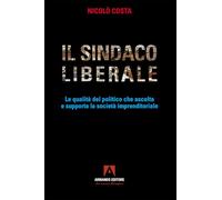 Il sindaco liberale. Le qualità del politico che ascolta e supporta la società imprenditoriale (Policy)