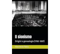 Il sionismo: Origini e genealogie (1780-1897) (Sionistica)