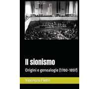 Il sionismo: Origini e genealogie (1780-1897) (Sionistica)