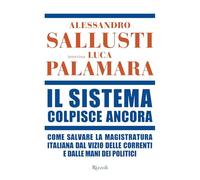 Il sistema colpisce ancora. Come salvare la magistratura italiana dal vizio delle correnti e dalle mani dei politici (Saggi italiani)