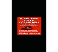 Il sistema della corruzione: Corruzione quotidiana e corruzione di sistema: anatomia di un male italiano