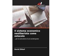 Il sistema economico neoliberista come ostacolo: ...per la costruzione di una società giusta
