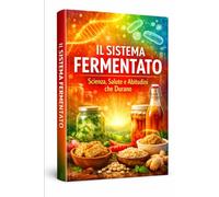 “Il Sistema Fermentato: Scienza, Salute e Abitudini che Durano”