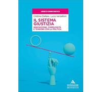 Il sistema giustizia. Innovazione, complessità e tensioni con la politica (Lessico democratico)