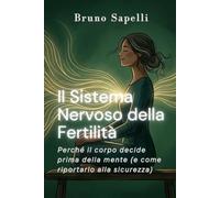 IL SISTEMA NERVOSO DELLA FERTILITÀ: Perché il corpo decide prima della mente e come riportarlo alla sicurezza - Un workbook pratico (Collana la bussola della fertilità emotiva)