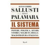 Il sistema. Potere, politica affari: storia segreta della magistratura italiana (Saggi italiani)