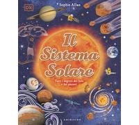 Il Sistema solare. Tutti i segreti del Sole e dei pianeti (Enciclopedia per ragazzi)