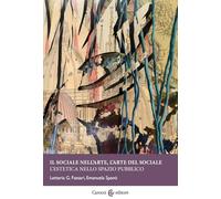 Il sociale nell'arte, l'arte del sociale. L'estetica nello spazio pubblico (Biblioteca di testi e studi)