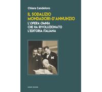 Il sodalizio Mondadori-d'Annunzio. L'Opera Omnia che ha rivoluzionato l'editoria italiana (Saggi e carteggi dannunziani)