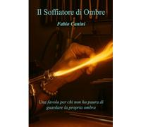 Il Soffiatore di Ombre: Una favola per chi non ha paura di guardare la propria ombra