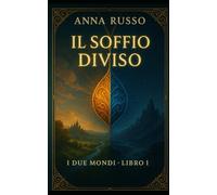 Il soffio diviso: Primo libro della saga I due Mondi