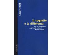 Il soggetto e la differenza. Per un'archeologia degli studi culturali e postcoloniali (Meltemi.edu)