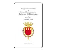 Il soggiorno memorabile di Giovanni Battista Ludovisi Principe di Piombino a Bruxelles - 1685 alle 1688