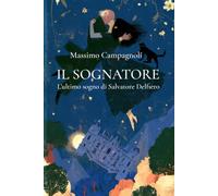 Il sognatore: l'ultimo sogno di Salvatore Delfiero