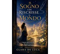 IL SOGNO CHE RISCRISSE IL MONDO: Quando cambi ciò che credi, il mondo cambia con te