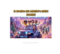Il Sogno del Deserto degli Zombie.: Un'avventura di amicizia e coraggio per piccoli eroi (Edizione Illustrata).
