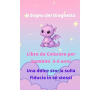Il Sogno del Draghetto: Libro da Colorare per bambini 3-5 anni: una dolce storia sulla fiducia in sé stessi