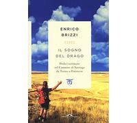 Il sogno del drago. Dodici settimane sul Cammino di Santiago da Torino a Finisterre (Passi)