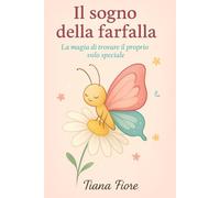 Il sogno della farfalla: La magia di trovare il proprio volo speciale
